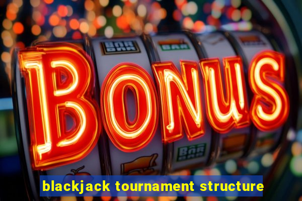 blackjack tournament structure