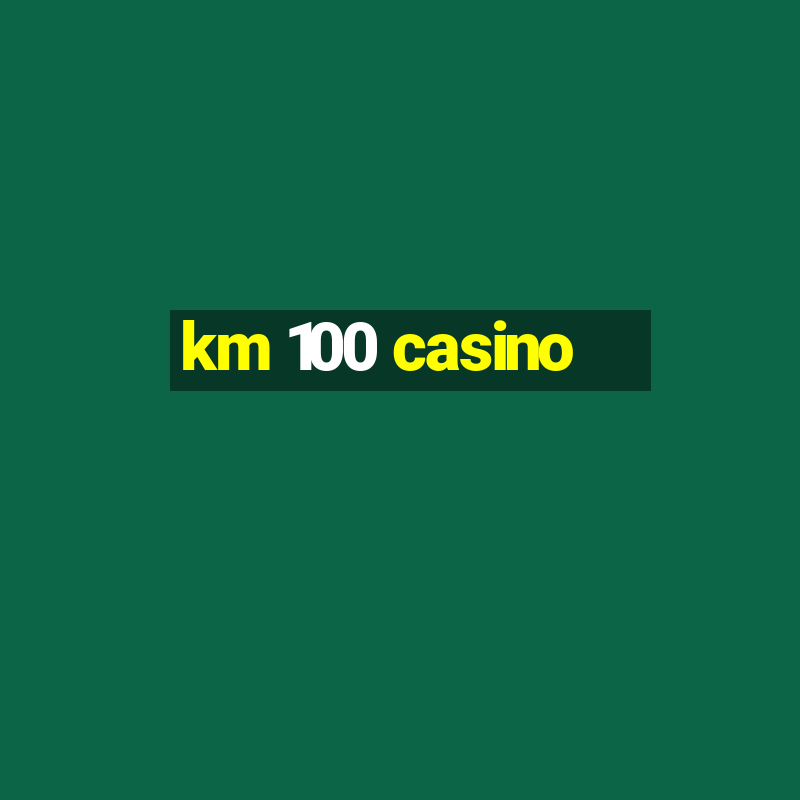 km 100 casino