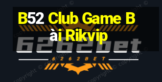 B52 Club Game Bài Rikvip