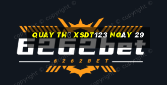 Quay thử XSDT123 ngày 29