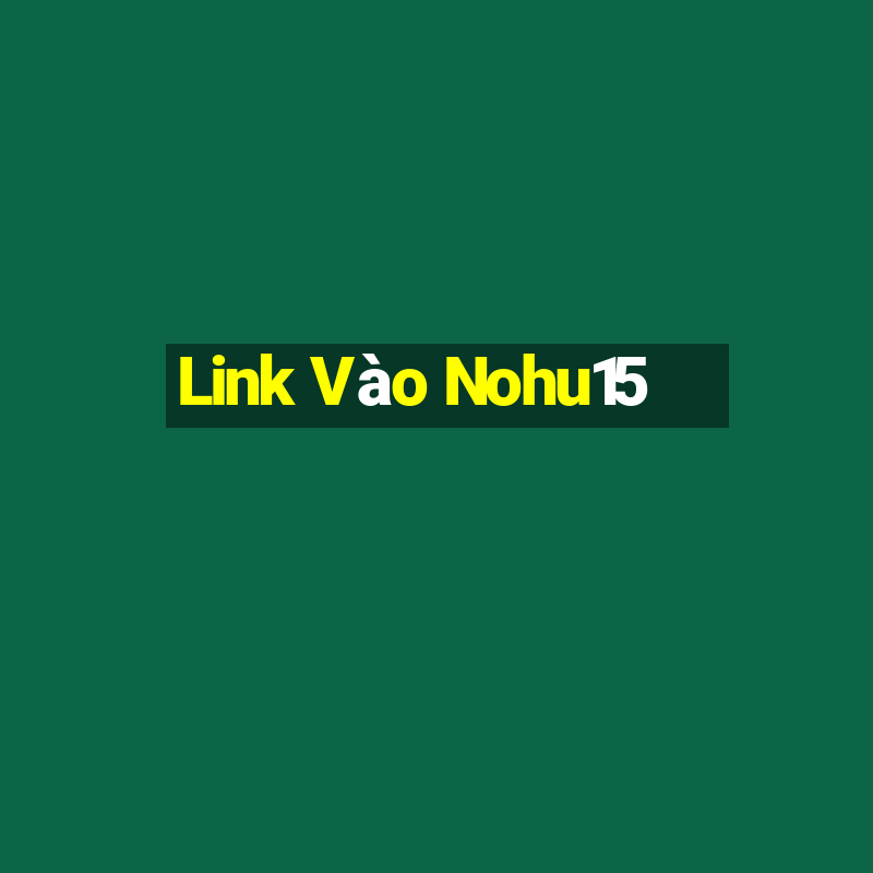 Link Vào Nohu15