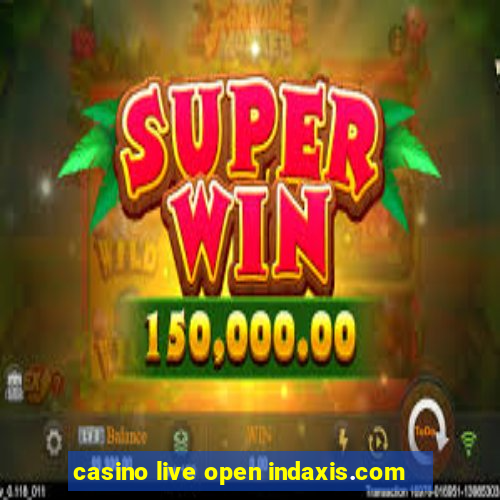 casino live open indaxis.com