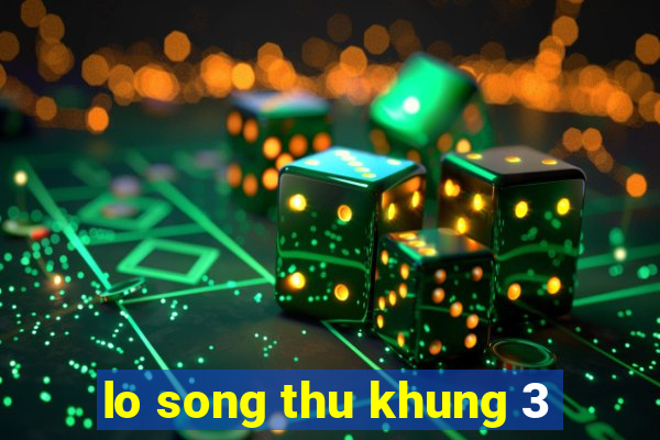 lo song thu khung 3