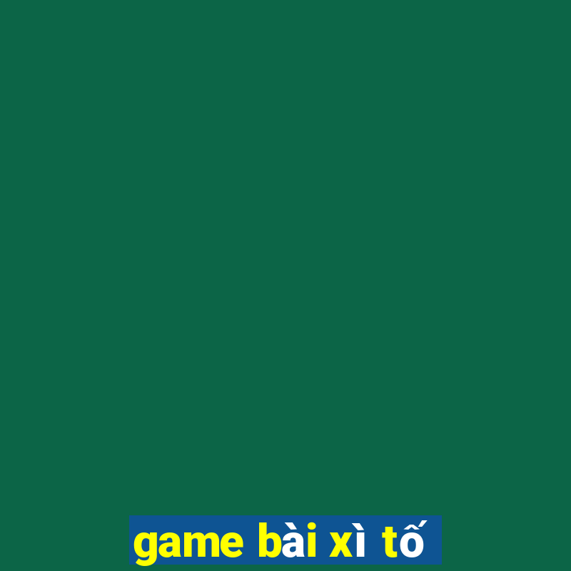 game bai xi to