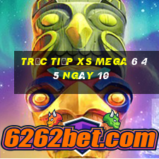 Trực tiếp XS Mega 6 45 ngày 10