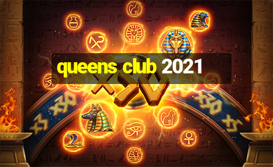 queens club 2021