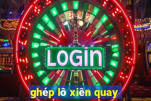 ghép lô xiên quay