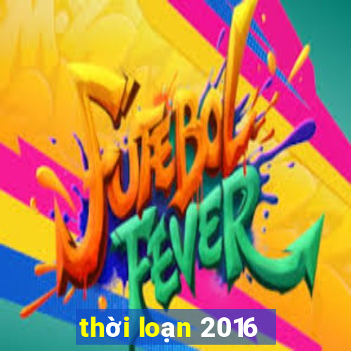 thời loạn 2016