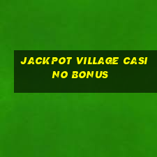 jackpot village casino bonus