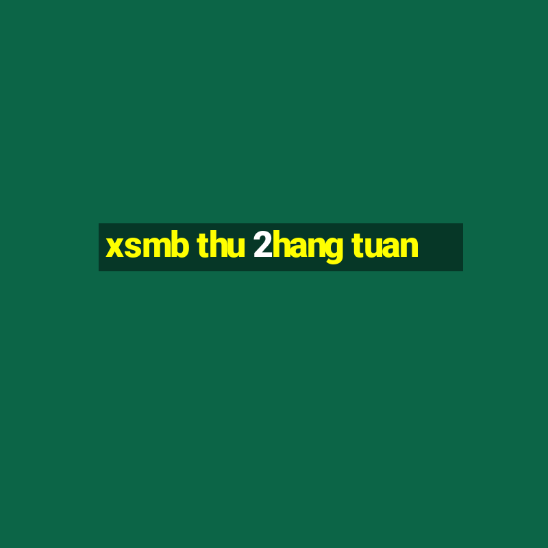 xsmb thu 2hang tuan