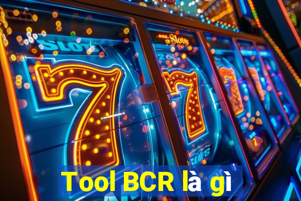 Tool BCR là gì