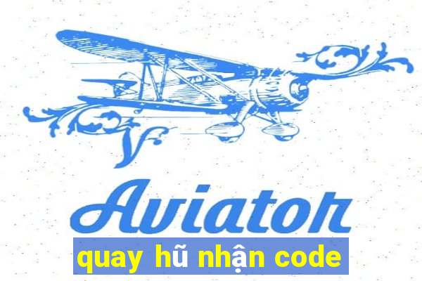 quay hũ nhận code