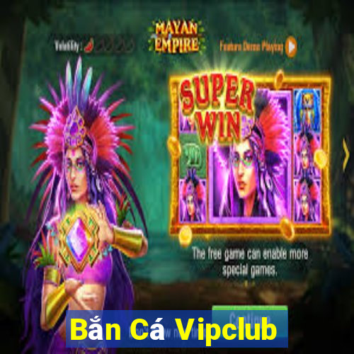 Bắn Cá Vipclub