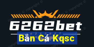 Bắn Cá Kqsc