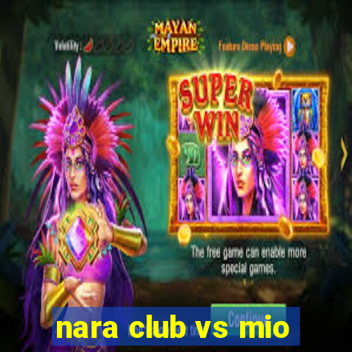 nara club vs mio