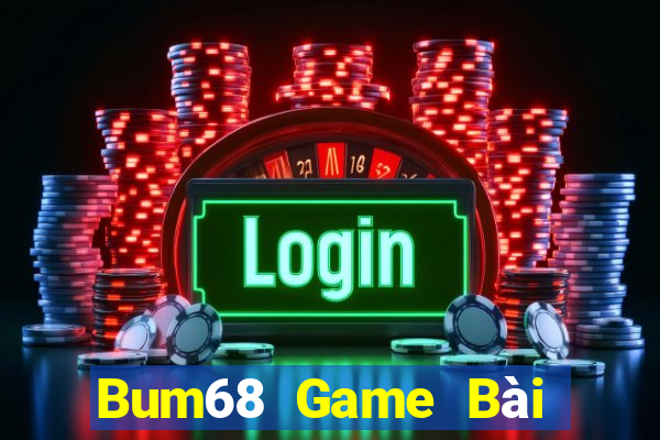 Bum68 Game Bài Online Uy Tín