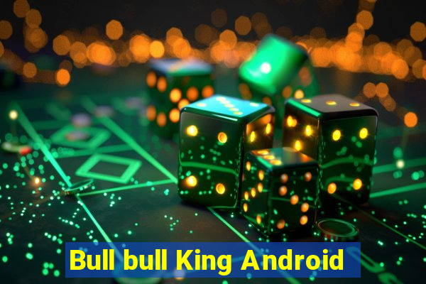 Bull bull King Android