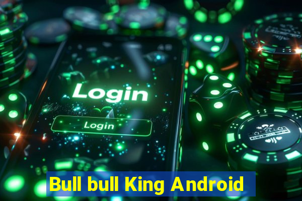 Bull bull King Android