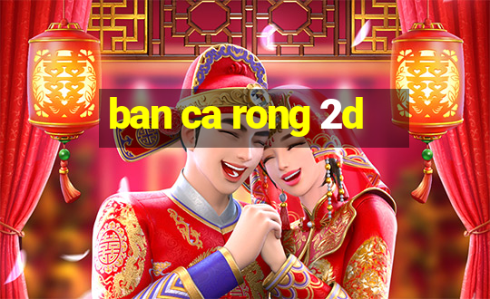 ban ca rong 2d