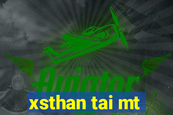 xsthan tai mt