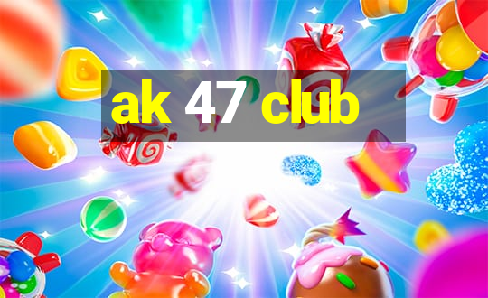 ak 47 club