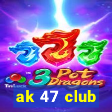 ak 47 club