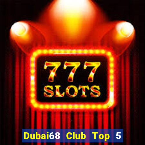 Dubai68 Club Top 5 Game Bài Đổi Thưởng