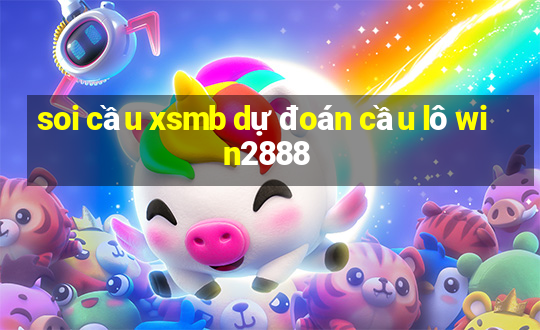 soi cầu xsmb dự đoán cầu lô win2888