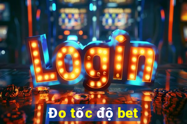 Đo tốc độ bet