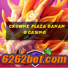 crowne plaza danang casino