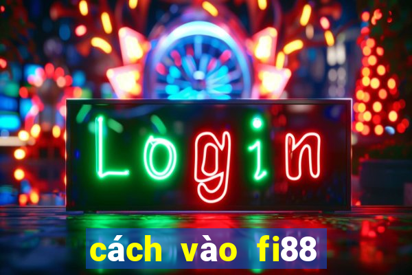 cách vào fi88 khi bị khóa