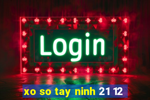 xo so tay ninh 21 12