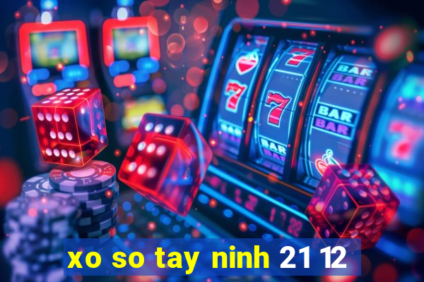 xo so tay ninh 21 12