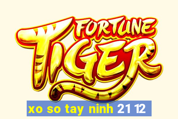 xo so tay ninh 21 12