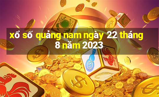 xổ số quảng nam ngày 22 tháng 8 năm 2023