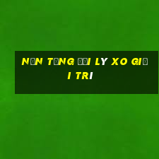 Nền tảng đại lý xo giải trí