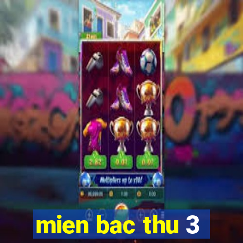 mien bac thu 3