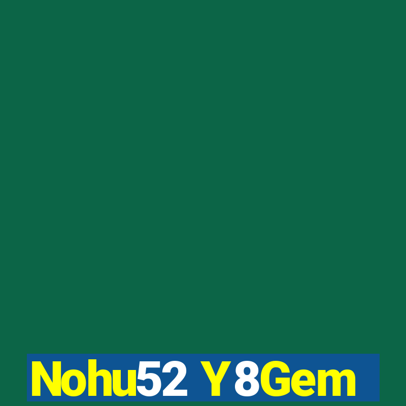 Nohu52 Y8Gem