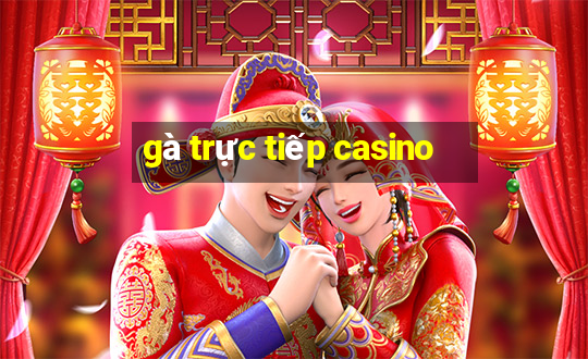 gà trực tiếp casino