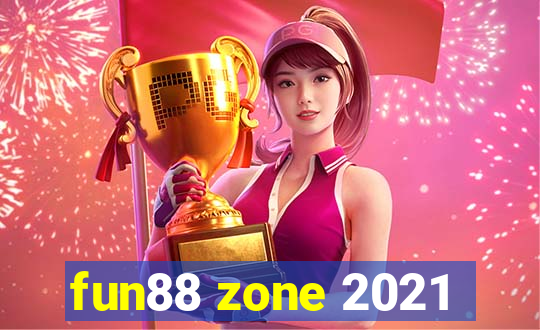 fun88 zone 2021