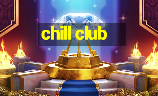 chill club