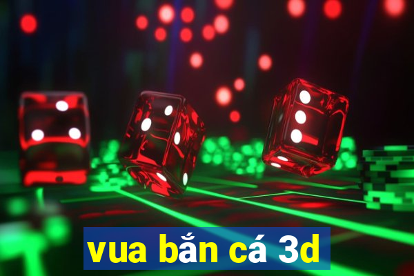 vua bắn cá 3d