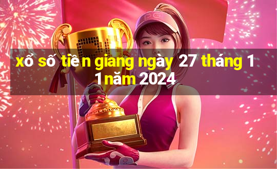 xổ số tiền giang ngày 27 tháng 11 năm 2024