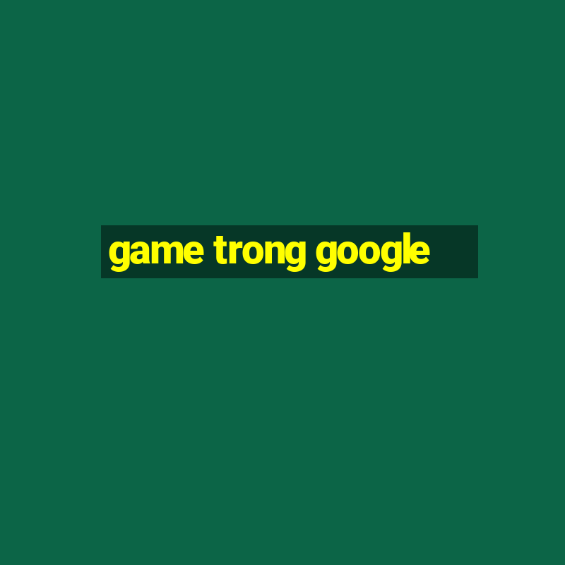 game trong google