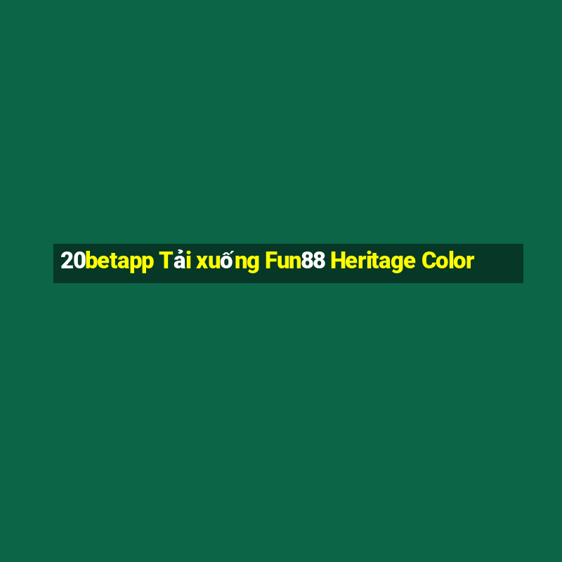 20betapp Tải xuống Fun88 Heritage Color