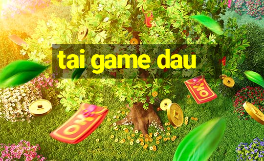 tai game dau