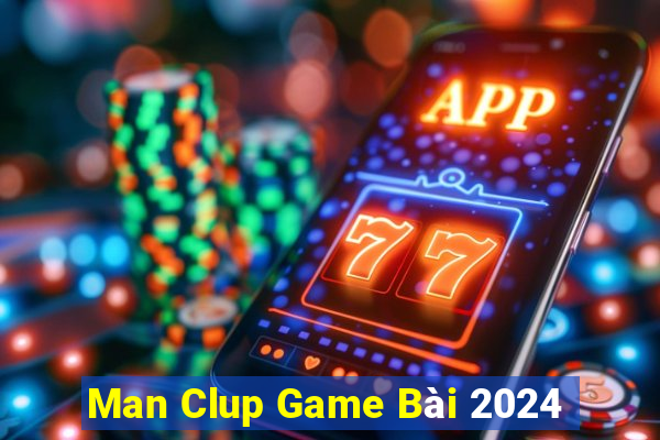 Man Clup Game Bài 2024