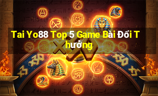 Tai Yo88 Top 5 Game Bài Đổi Thưởng