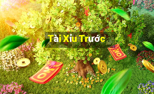 Tài Xỉu Trước