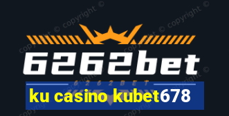 ku casino kubet678